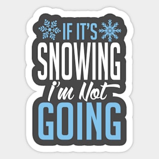 If it's snowing I'm not going (white) Sticker